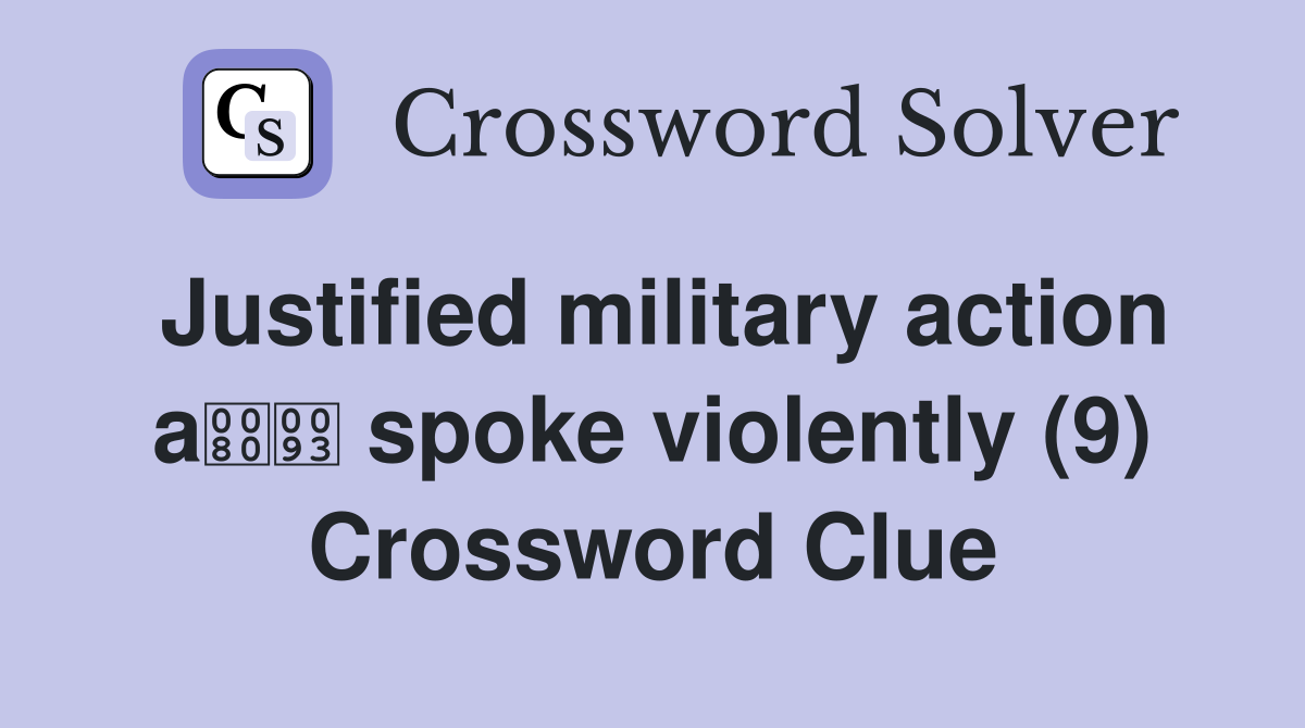 Justified military action a spoke violently (9) Crossword Clue
