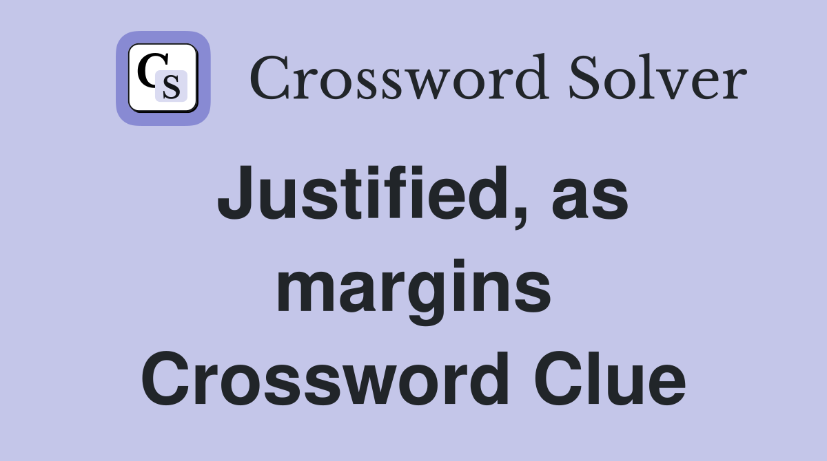Justified, as margins Crossword Clue
