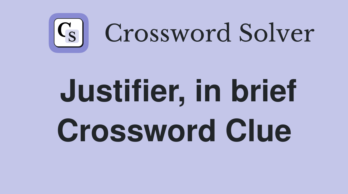 Justifier, in brief Crossword Clue