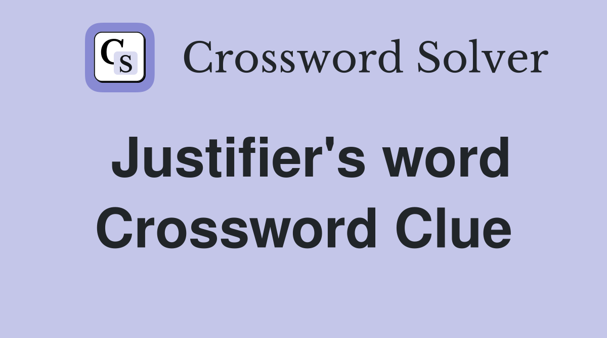 Justifier's word Crossword Clue