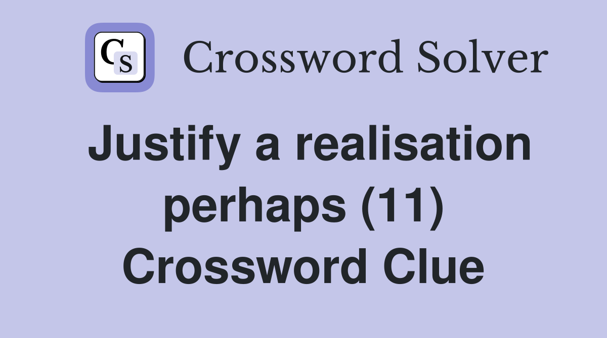 Justify a realisation perhaps (11) Crossword Clue