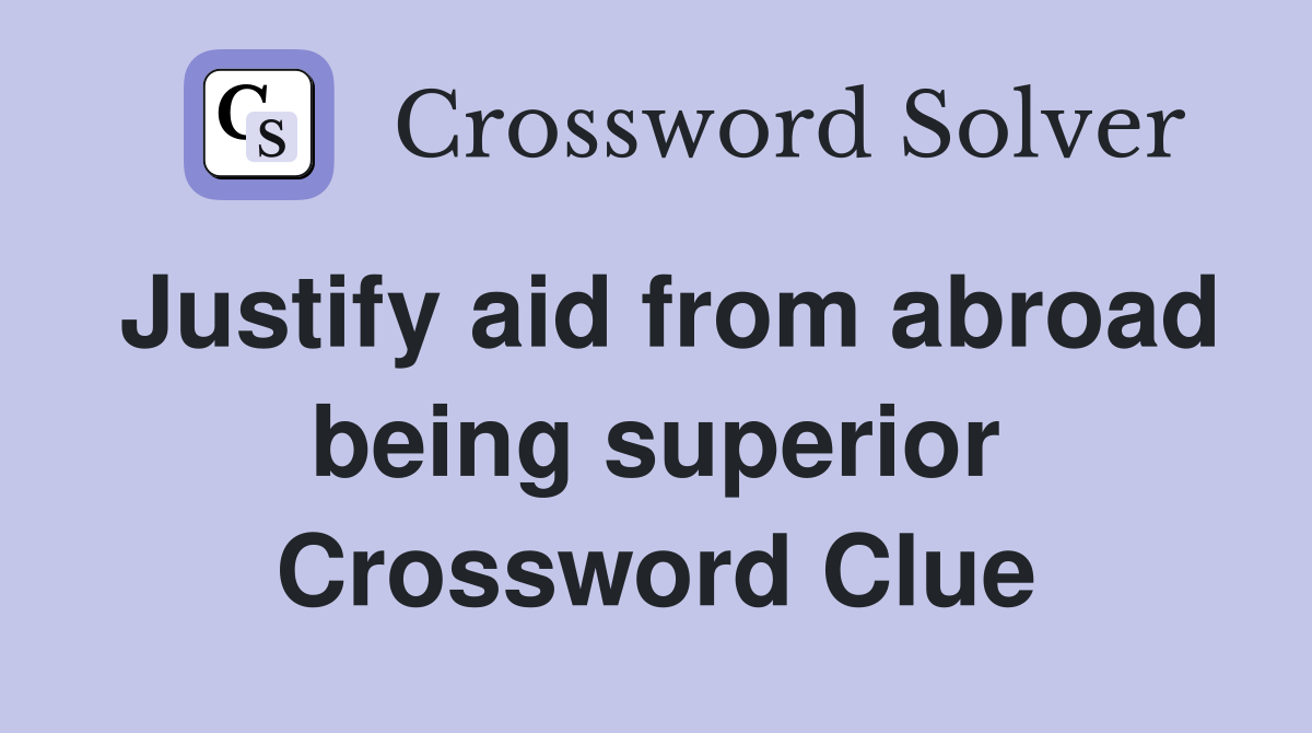 Justify aid from abroad being superior Crossword Clue