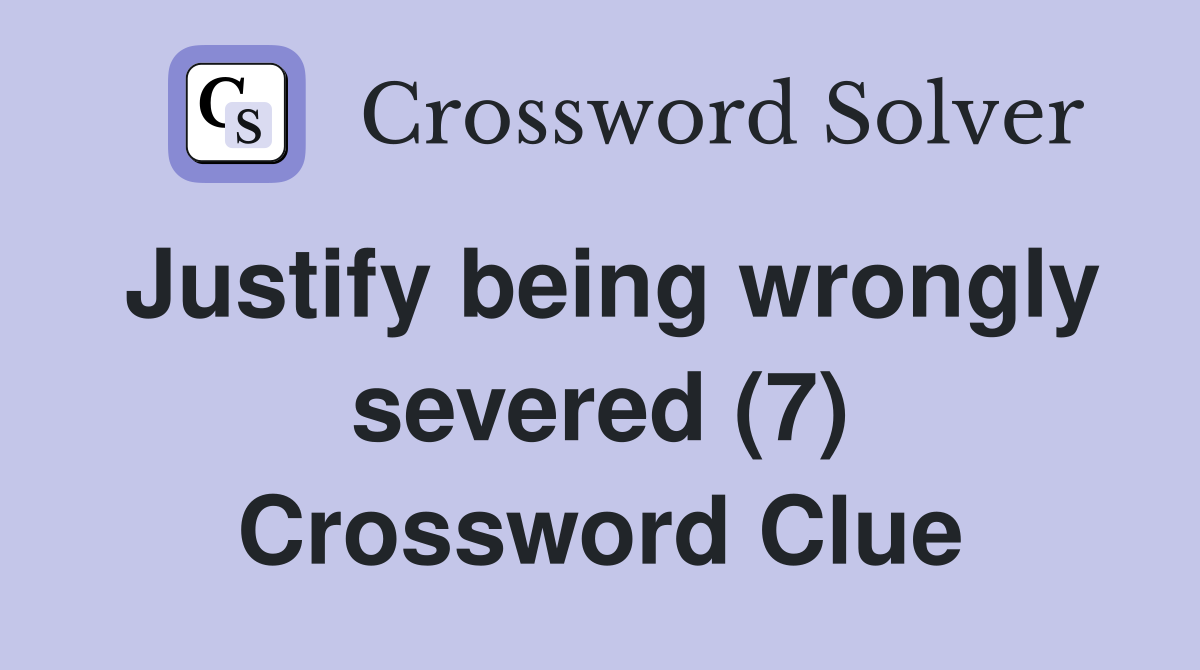 Justify being wrongly severed (7) Crossword Clue