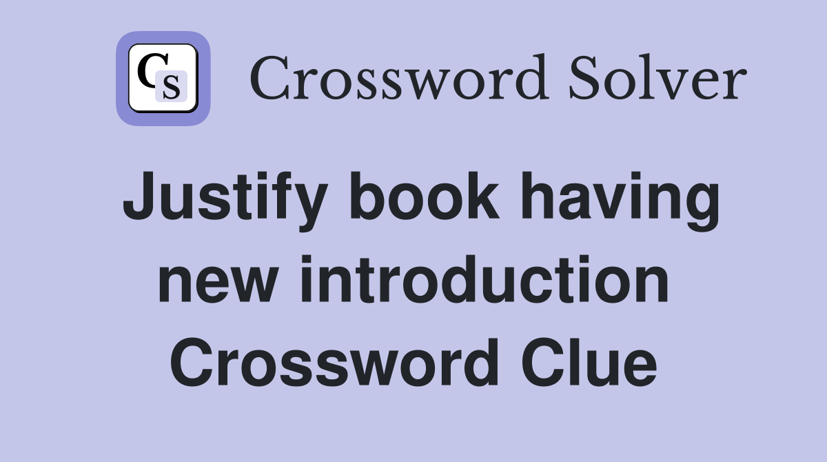 Justify book having new introduction Crossword Clue