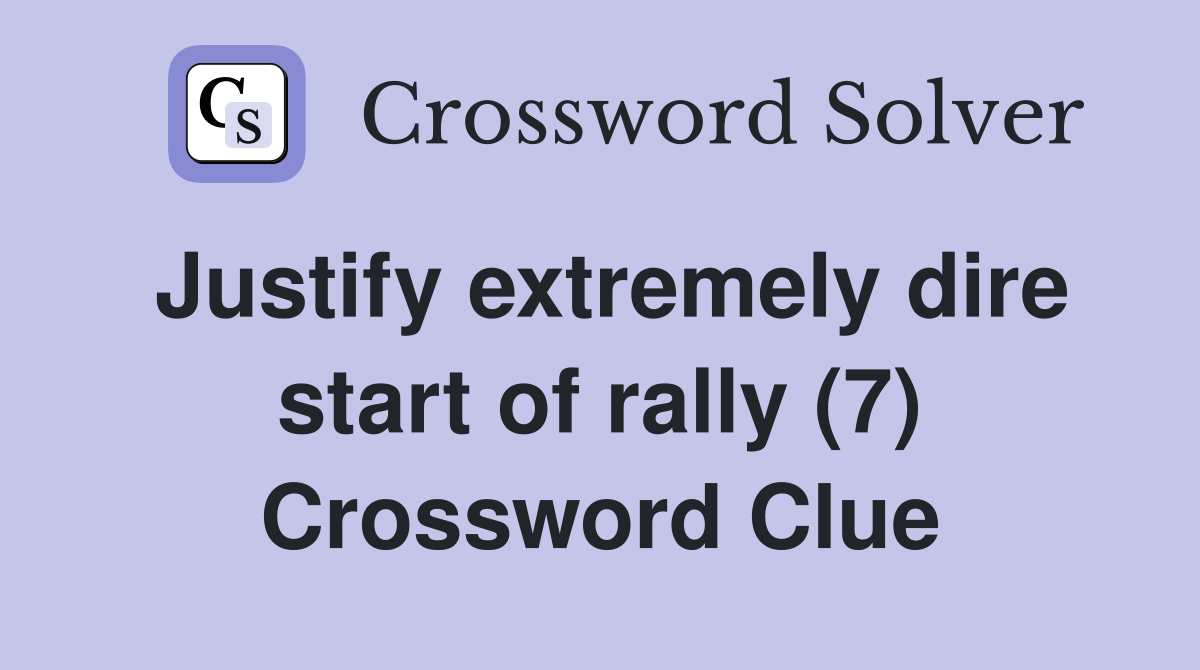 Justify extremely dire start of rally (7) Crossword Clue