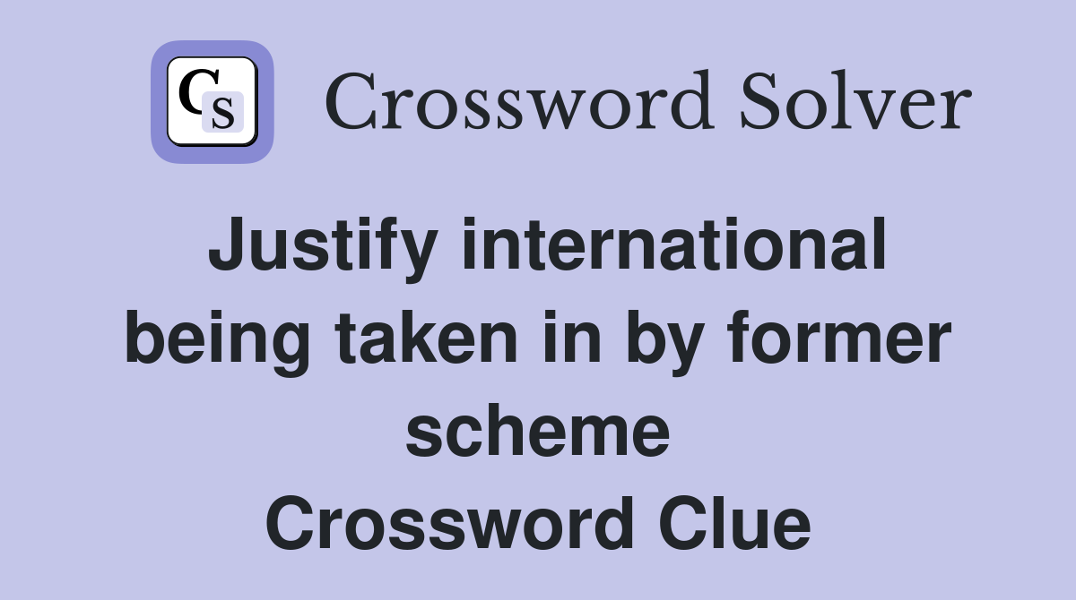 Justify international being taken in by former scheme Crossword Clue