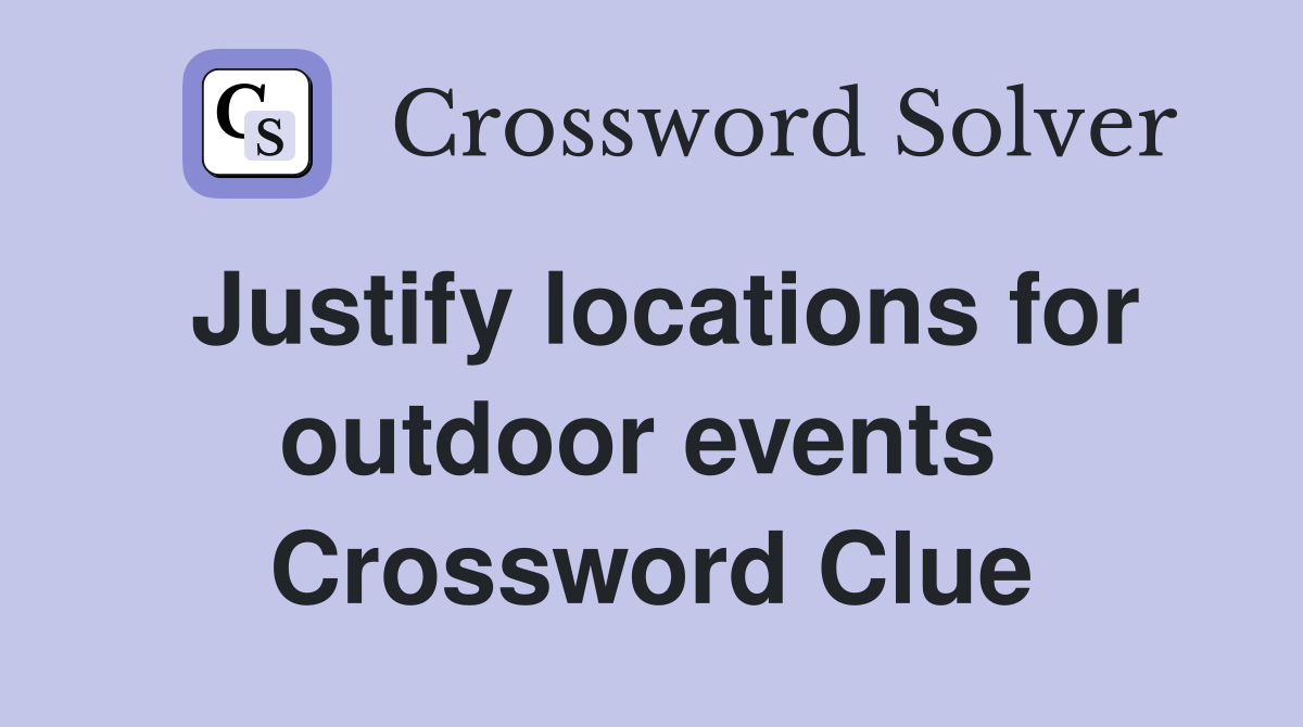 Justify locations for outdoor events  Crossword Clue