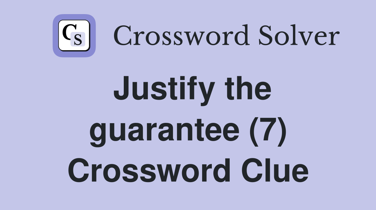 Justify the guarantee (7) Crossword Clue