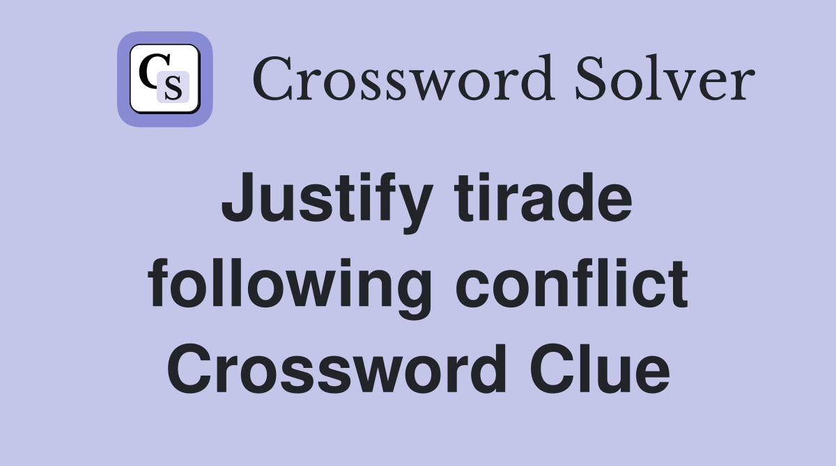Justify tirade following conflict Crossword Clue