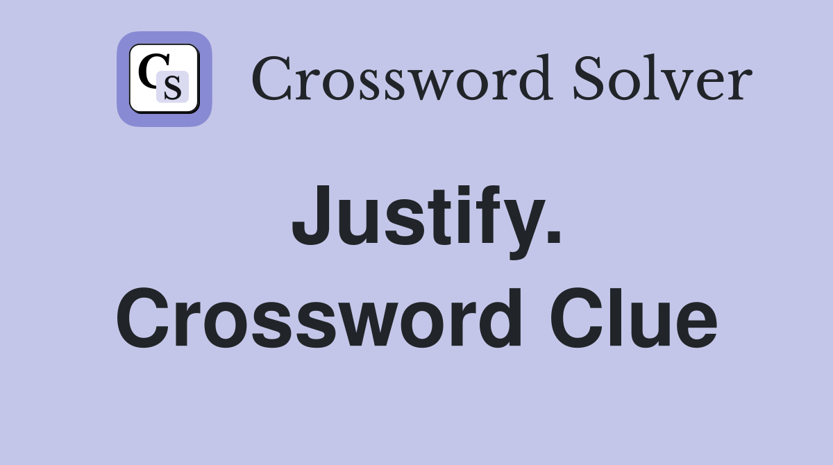 Justify. Crossword Clue