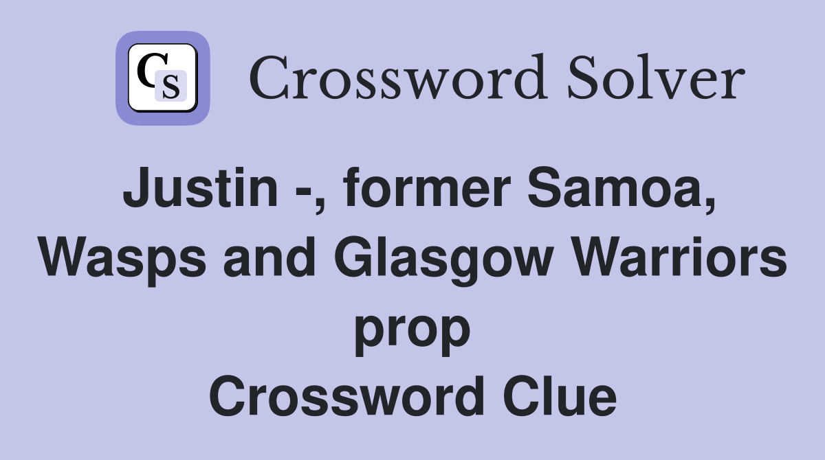 Justin -, former Samoa, Wasps and Glasgow Warriors prop Crossword Clue