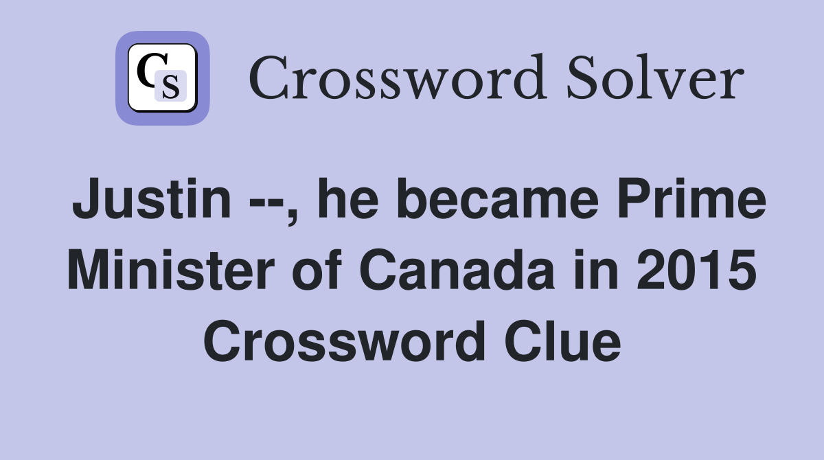 Justin --, he became Prime Minister of Canada in 2015 Crossword Clue