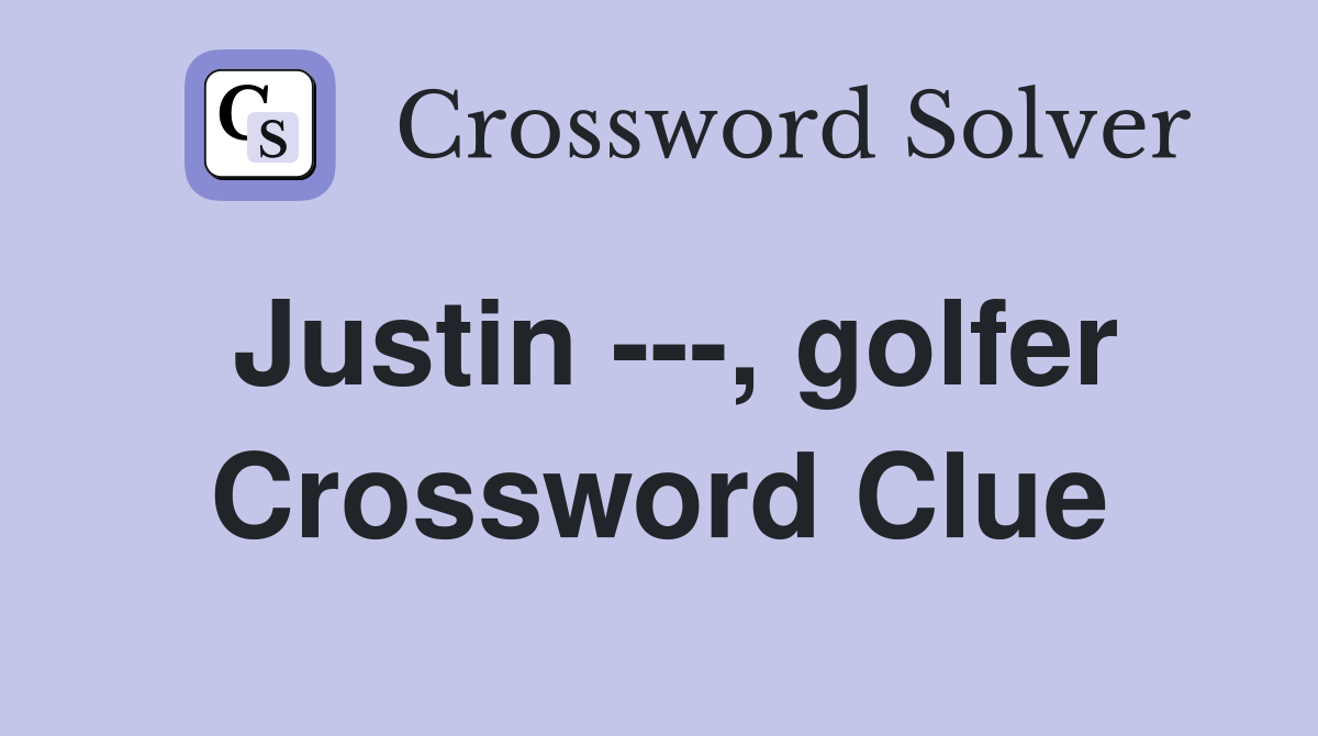 Justin ---, golfer Crossword Clue