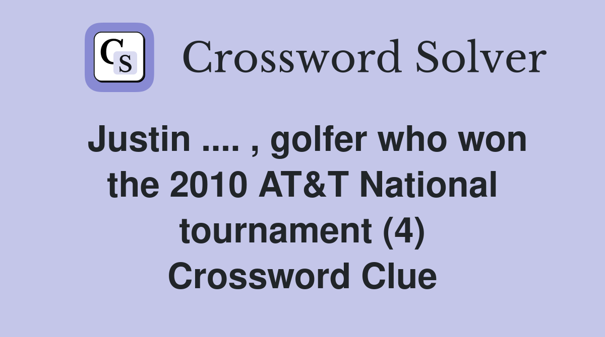 Justin .... , golfer who won the 2010 AT&T National tournament (4) Crossword Clue