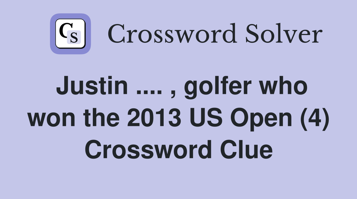 Justin .... , golfer who won the 2013 US Open (4) Crossword Clue