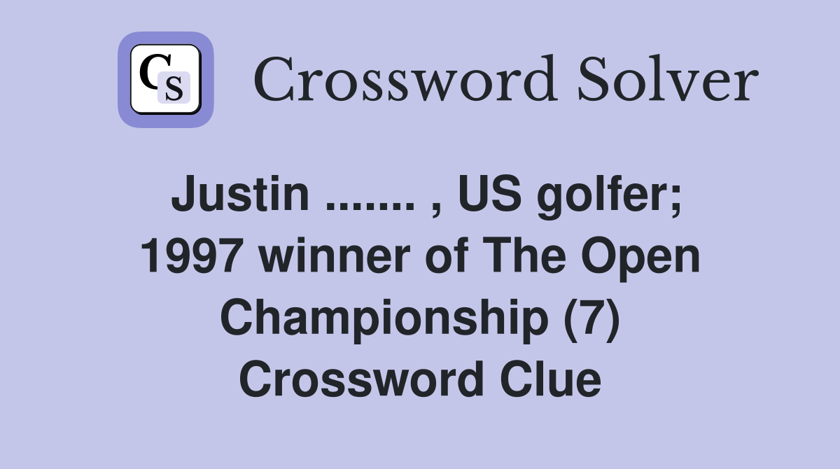 Justin ....... , US golfer; 1997 winner of The Open Championship (7) Crossword Clue
