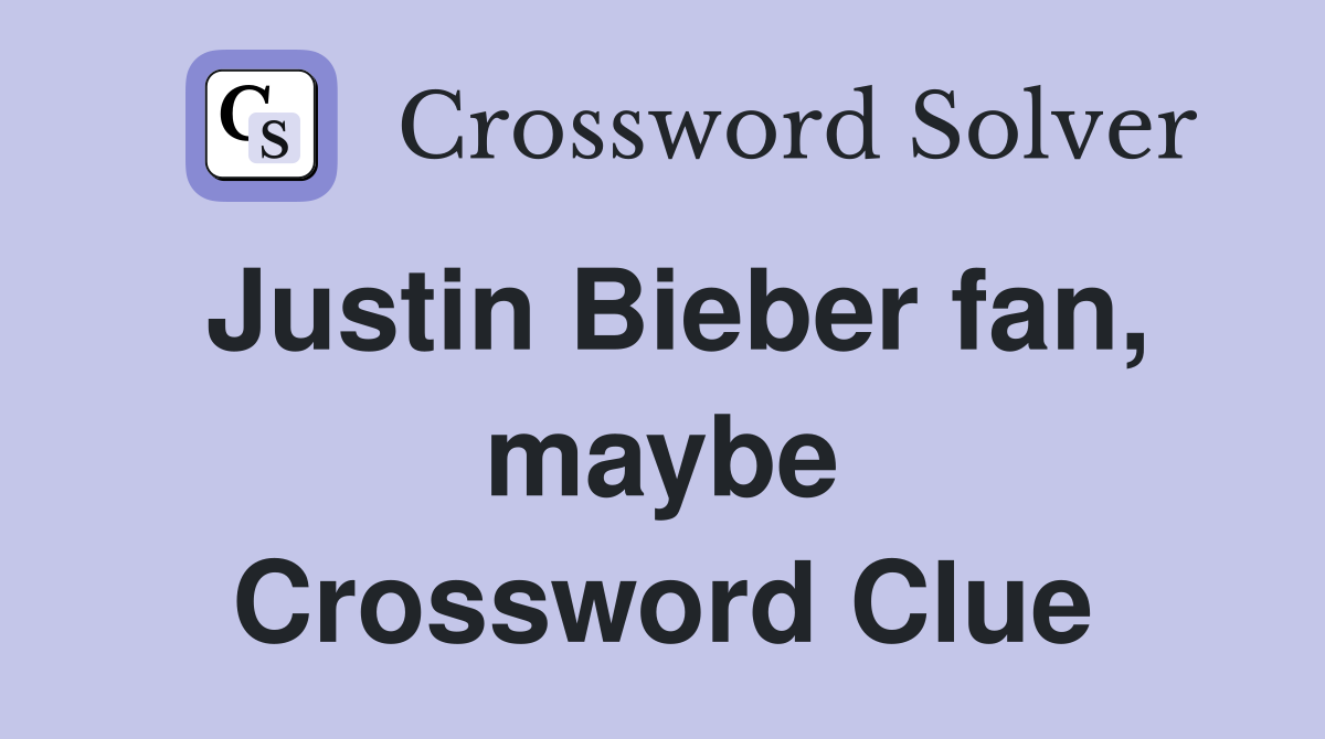 Justin Bieber fan, maybe Crossword Clue