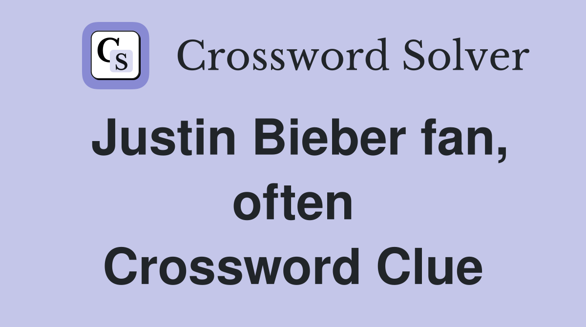 Justin Bieber fan, often Crossword Clue