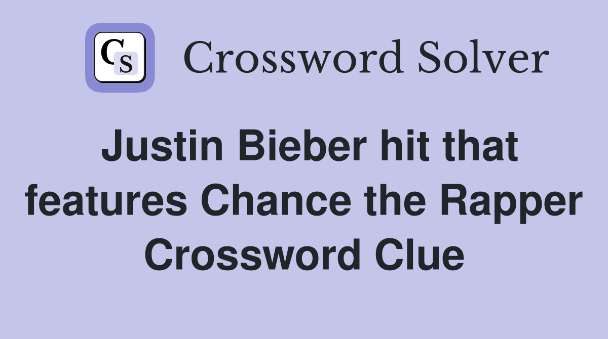 Justin Bieber hit that features Chance the Rapper Crossword Clue