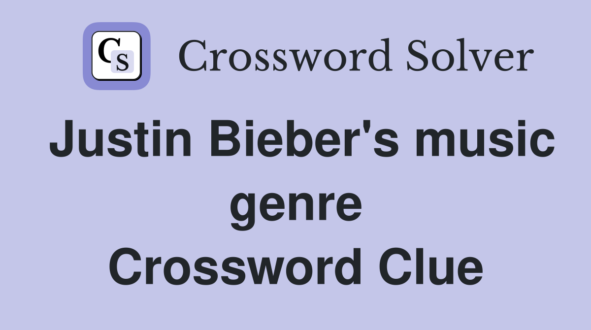 Justin Bieber's music genre Crossword Clue