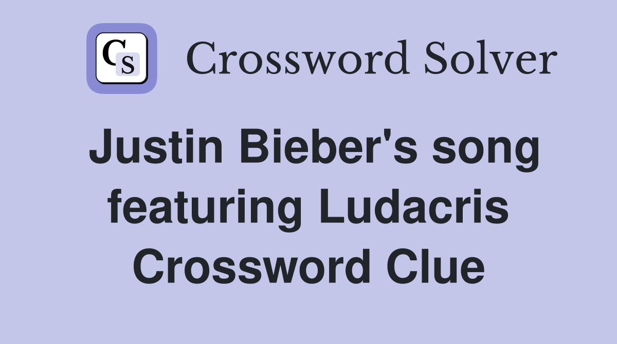 Justin Bieber's song featuring Ludacris Crossword Clue
