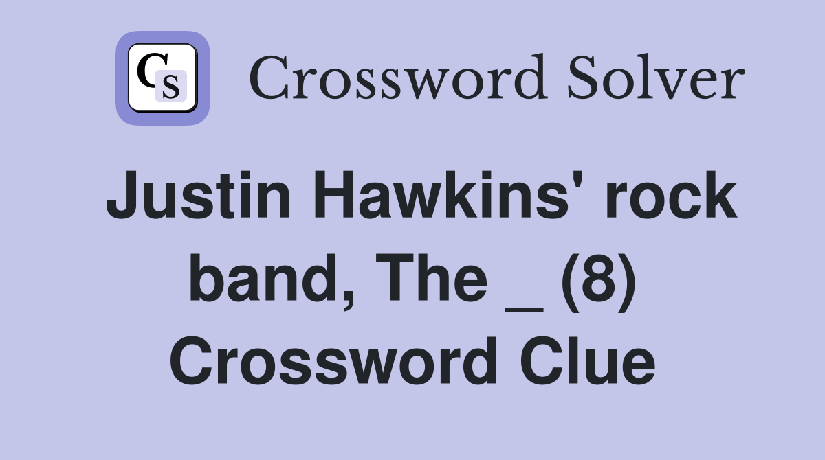 Justin Hawkins' rock band, The _ (8) Crossword Clue