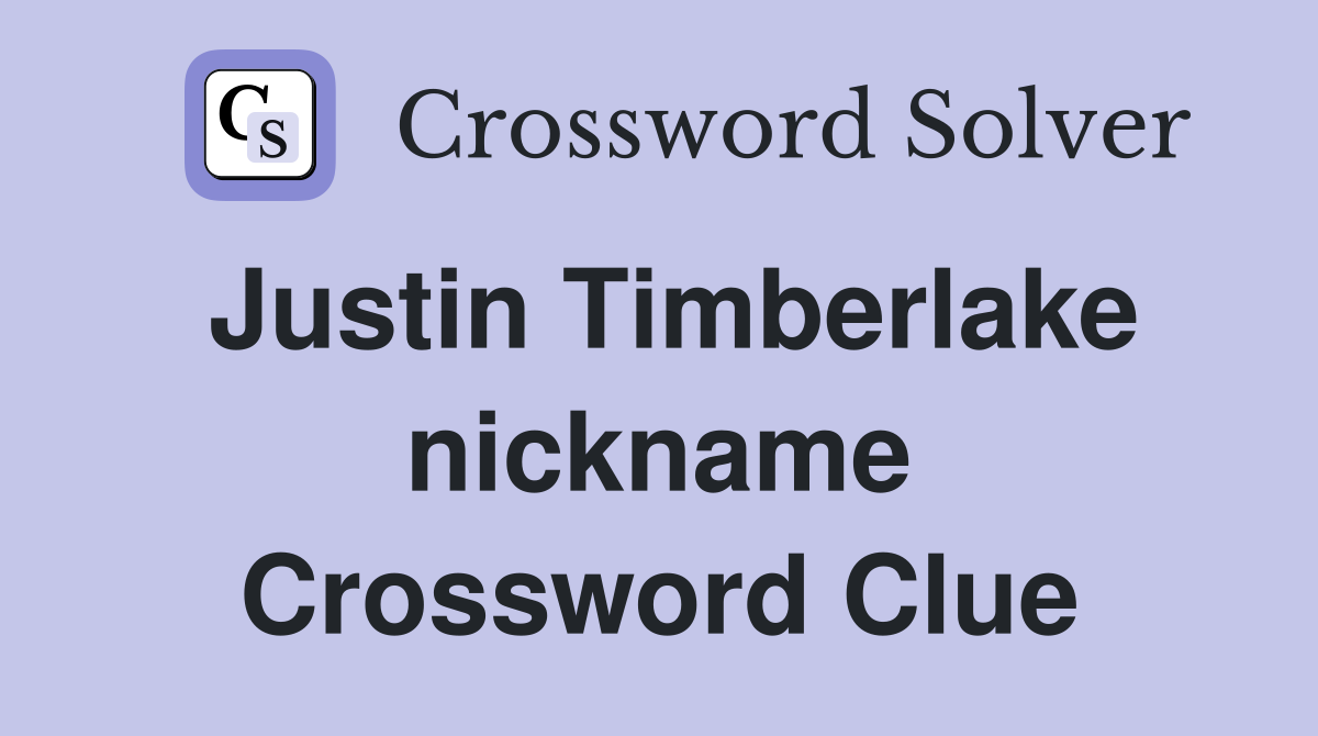 Justin Timberlake nickname Crossword Clue