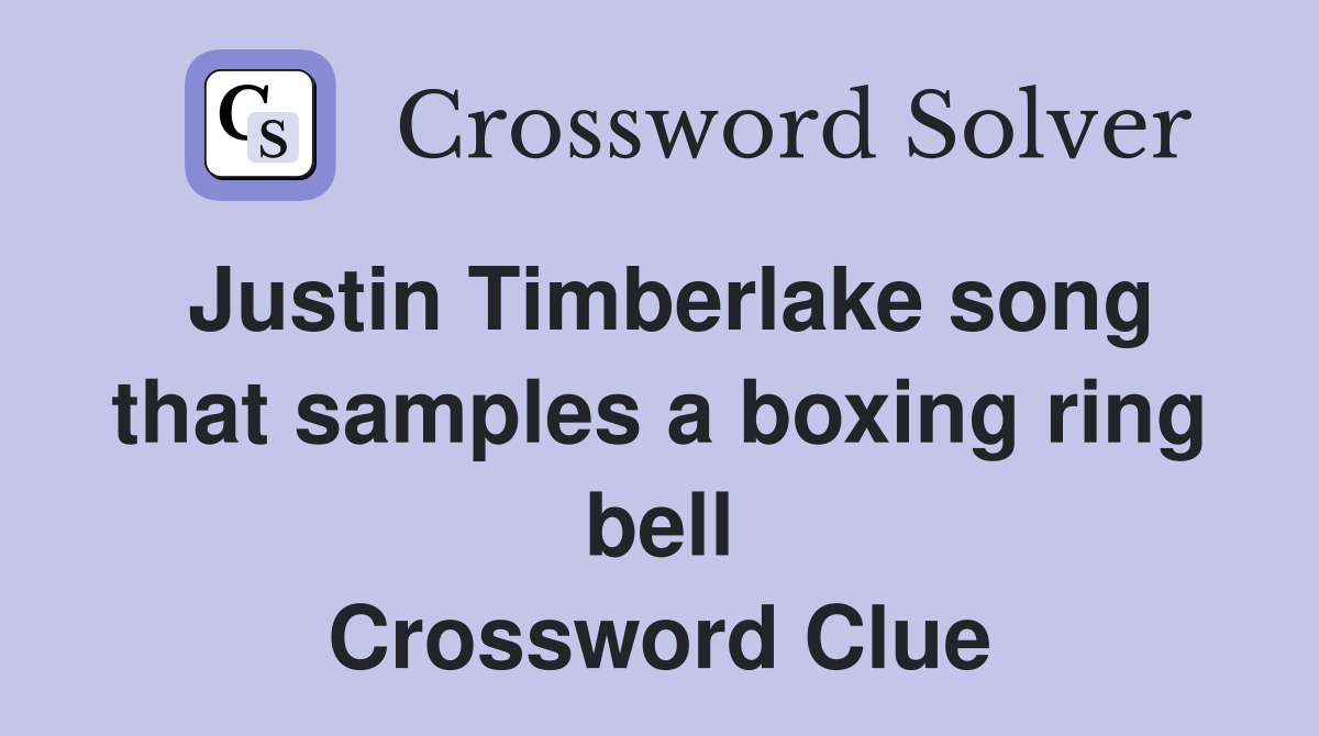 Justin Timberlake song that samples a boxing ring bell Crossword Clue