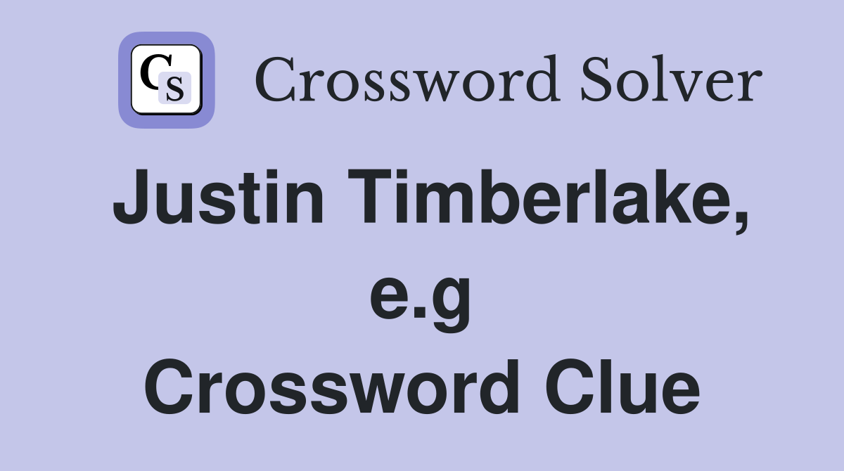 Justin Timberlake, e.g Crossword Clue