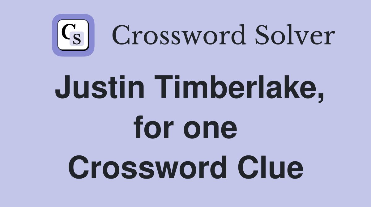 Justin Timberlake, for one Crossword Clue