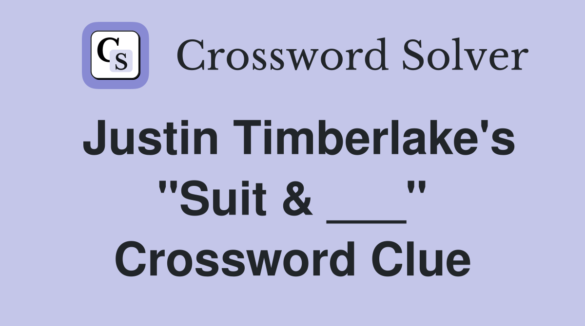 Justin Timberlake's "Suit & ___" Crossword Clue