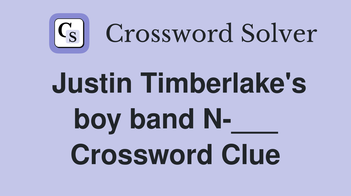 Justin Timberlake's boy band N-___ Crossword Clue