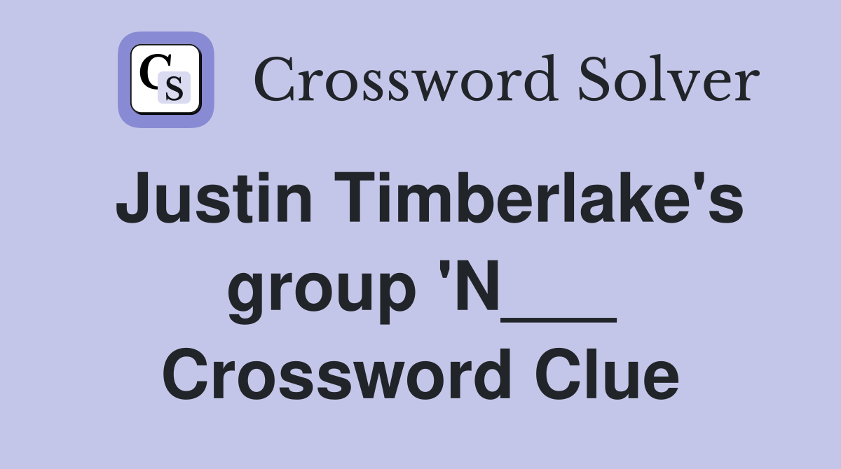 Justin Timberlake's group 'N___ Crossword Clue