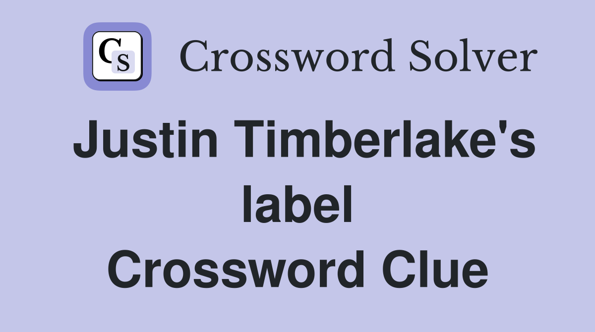 Justin Timberlake's label Crossword Clue