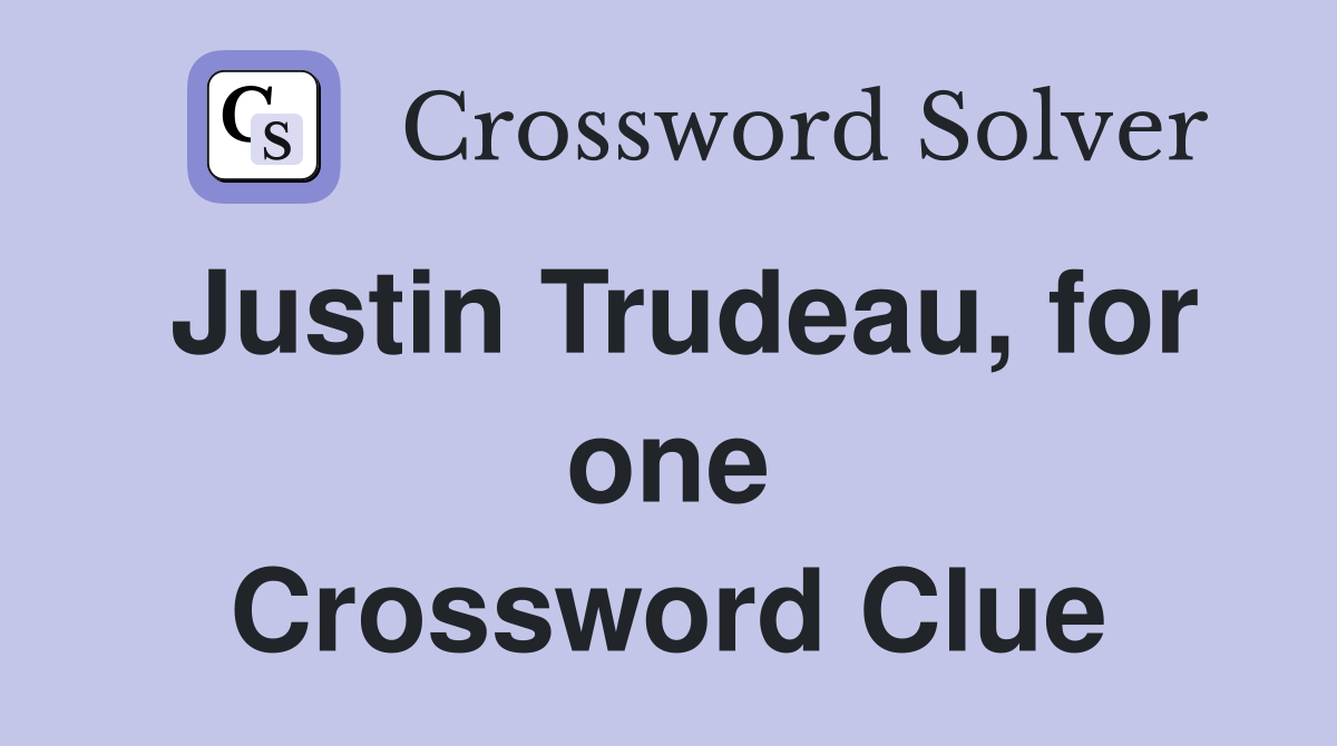 Justin Trudeau, for one Crossword Clue