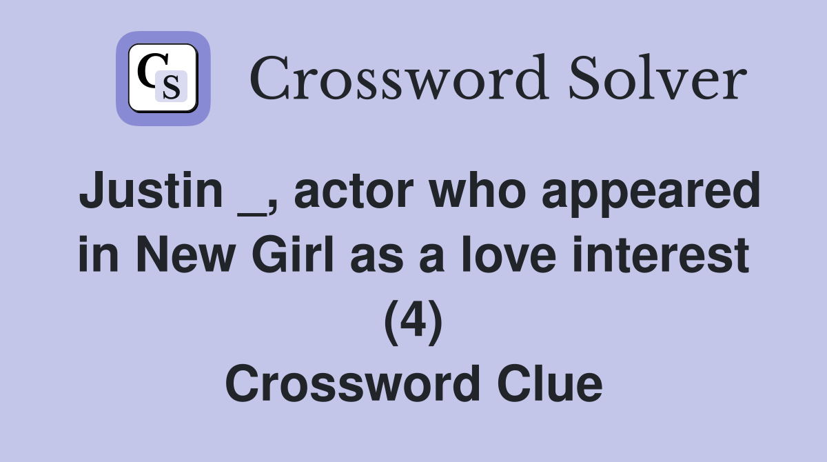 Justin _, actor who appeared in New Girl as a love interest (4) Crossword Clue