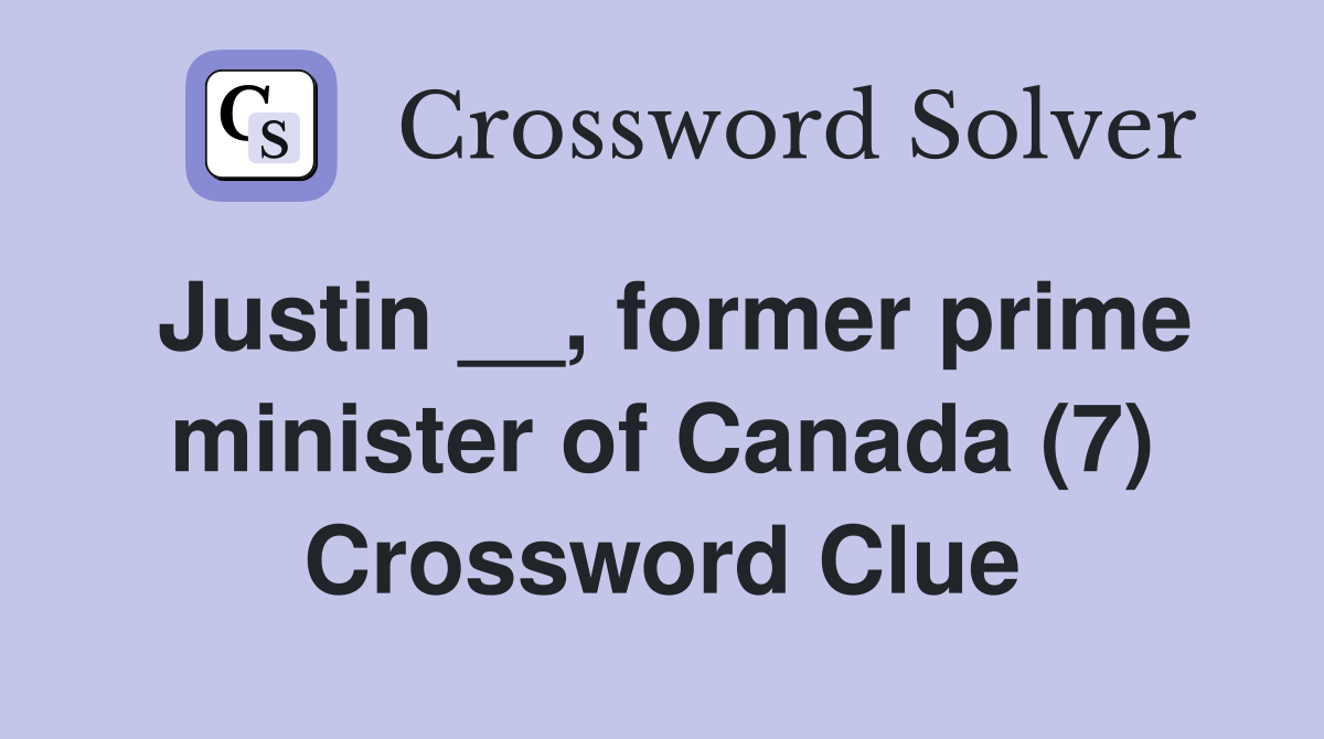 Justin __, former prime minister of Canada (7) Crossword Clue