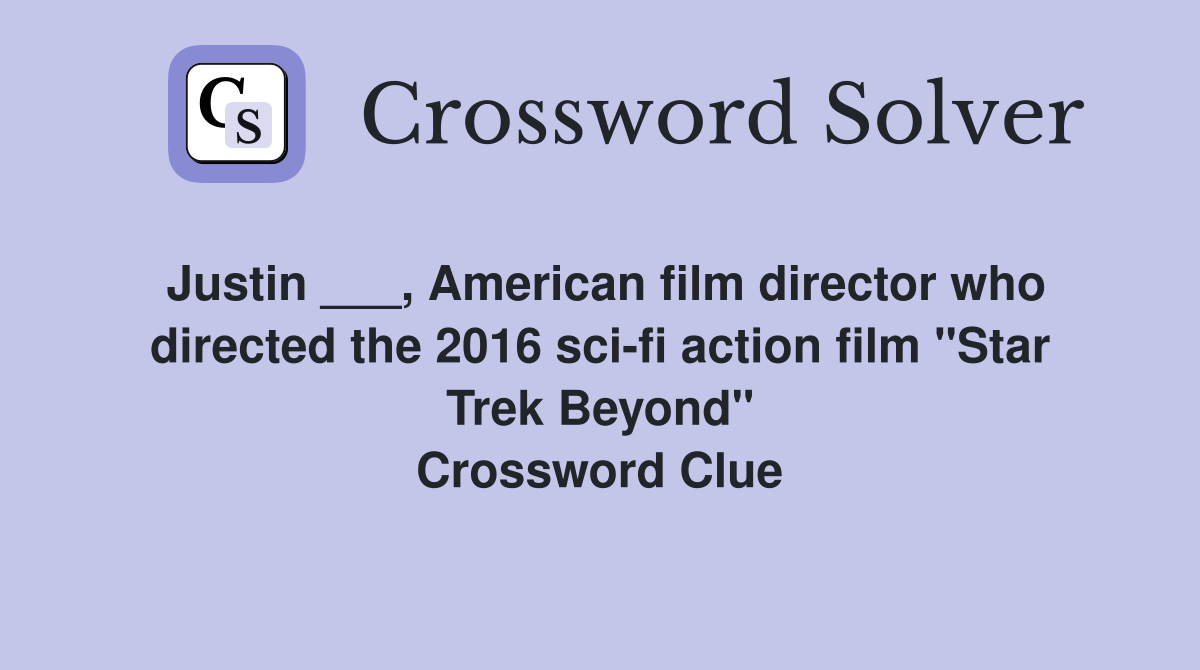 Justin ___, American film director who directed the 2016 sci-fi action film "Star Trek Beyond" Crossword Clue