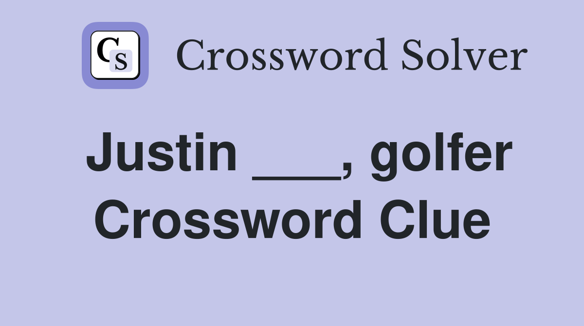Justin ___, golfer Crossword Clue