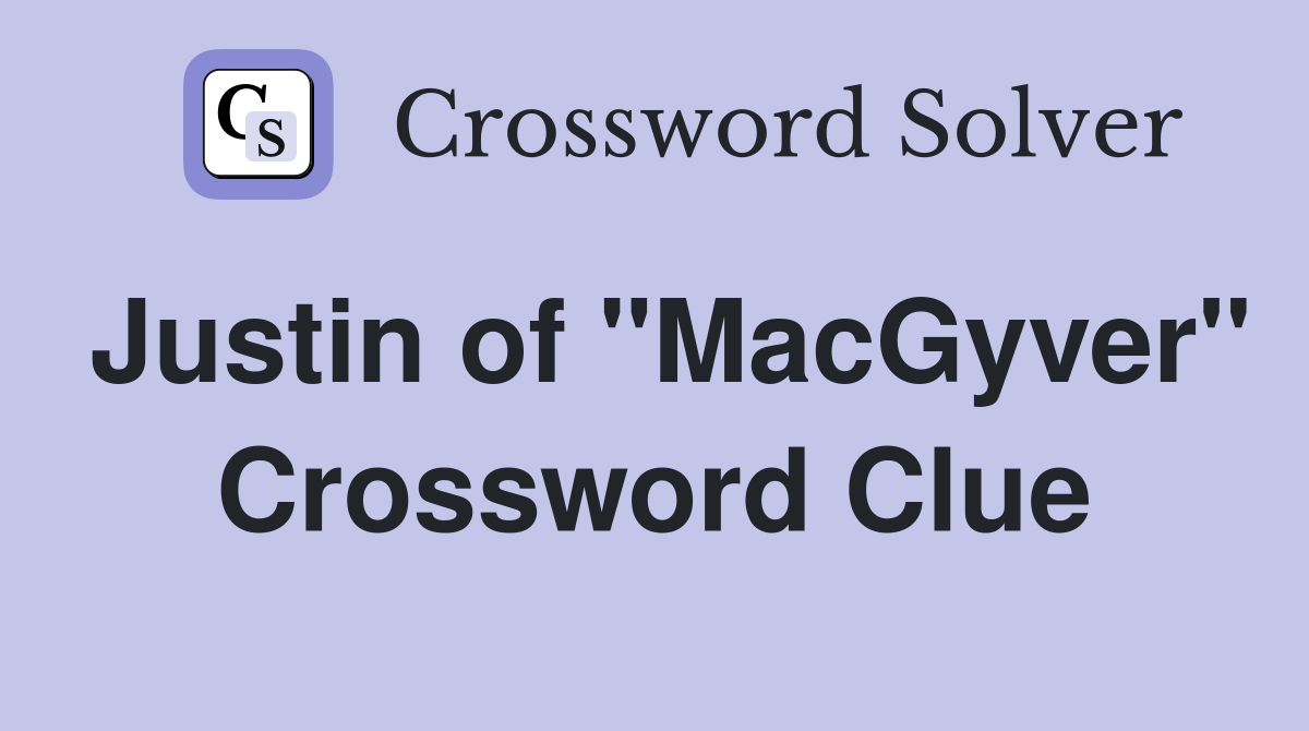 Justin of "MacGyver" Crossword Clue