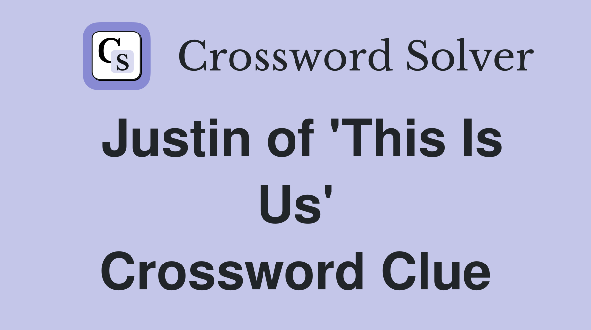 Justin of 'This Is Us' Crossword Clue