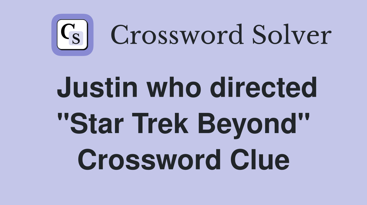 Justin who directed "Star Trek Beyond" Crossword Clue