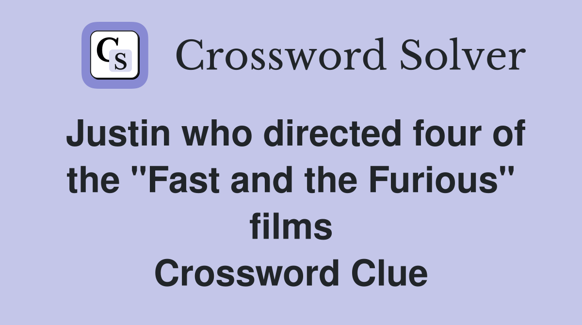 Justin who directed four of the "Fast and the Furious" films Crossword Clue