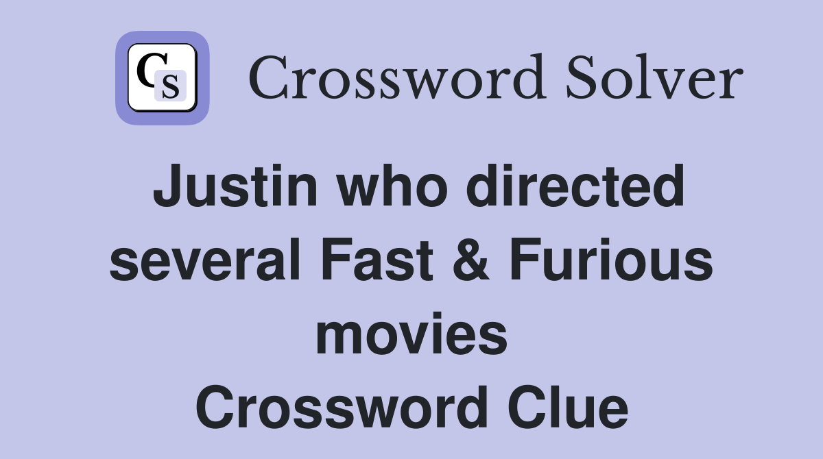 Justin who directed several Fast & Furious movies Crossword Clue