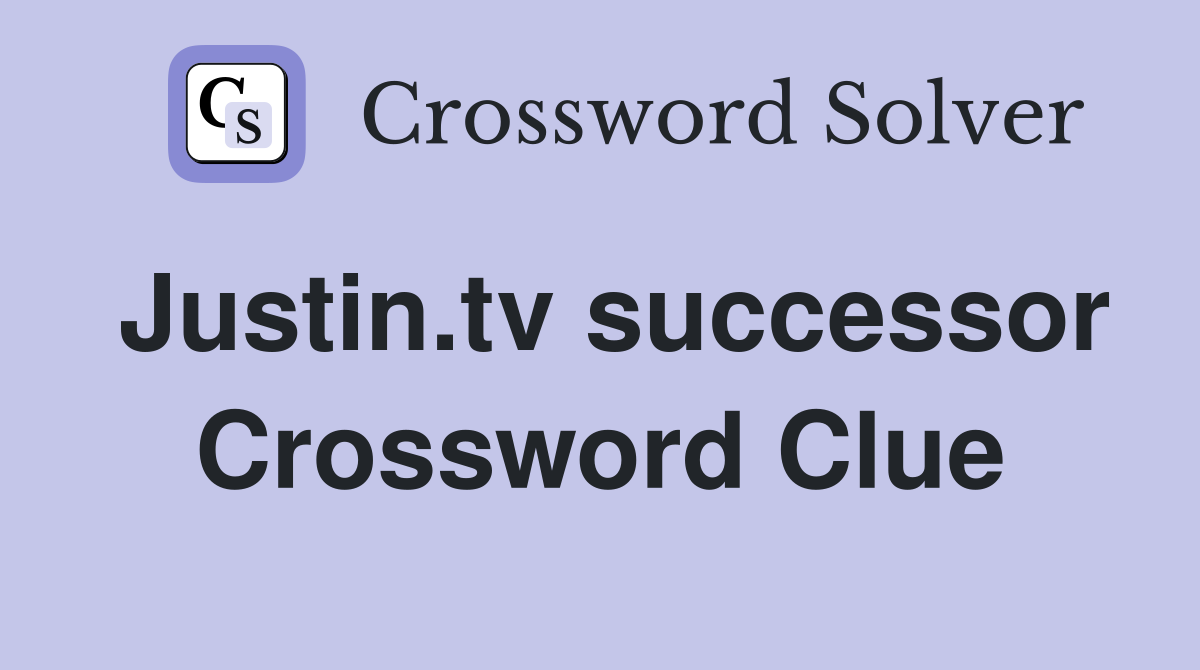 Justin.tv successor Crossword Clue