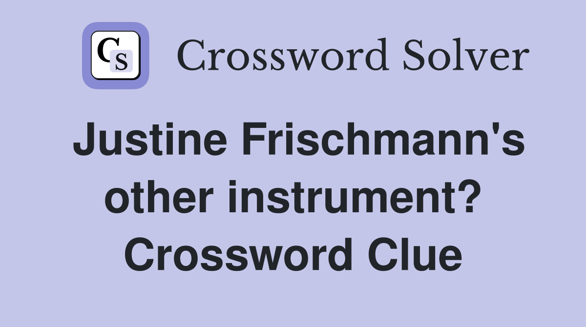 Justine Frischmann's other instrument? Crossword Clue