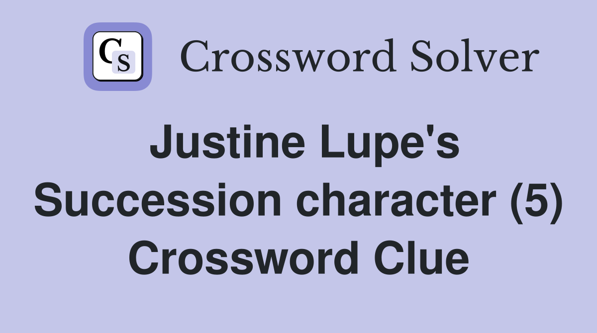 Justine Lupe's Succession character (5) Crossword Clue