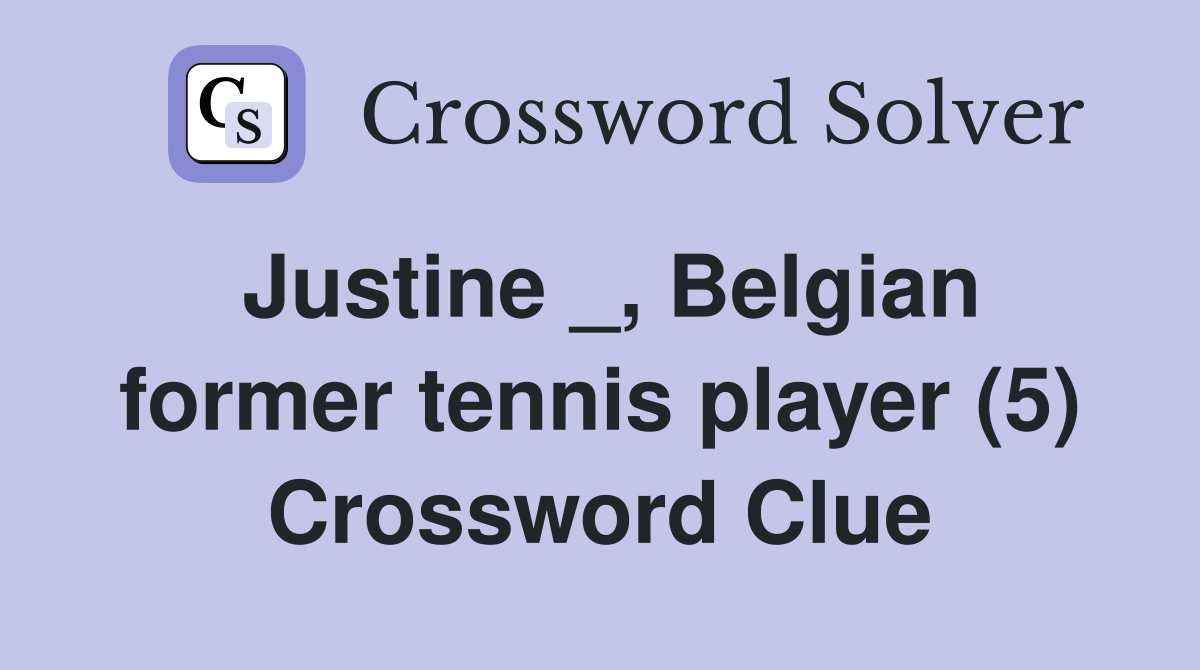 Justine _, Belgian former tennis player (5) Crossword Clue