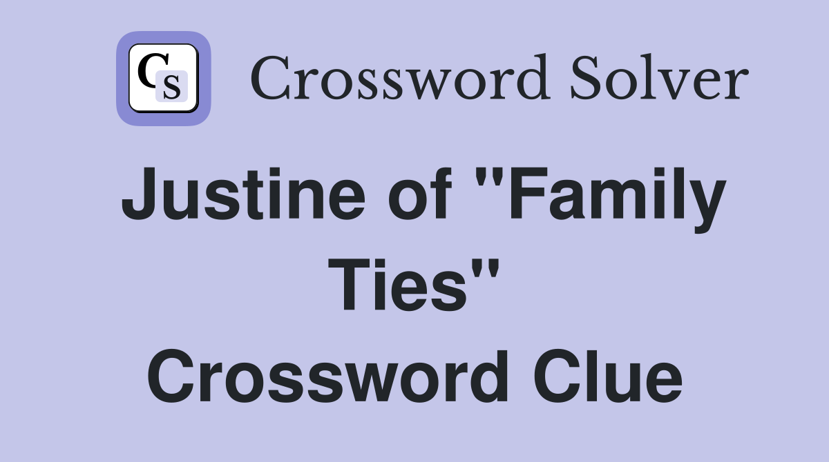 Justine of "Family Ties" Crossword Clue