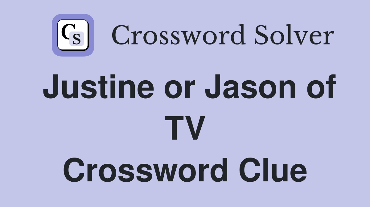 Justine or Jason of TV Crossword Clue